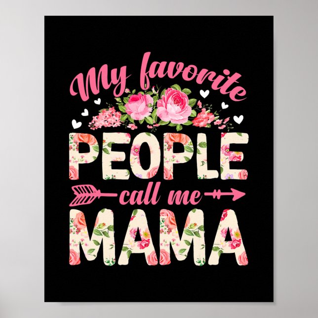 Flowers My Favorite People Call Me Mama Mother's Poster (Front)