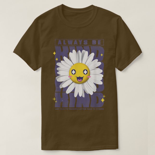 Flowers Smiling Always Be Kind Motivation  T-Shirt (Design Front)
