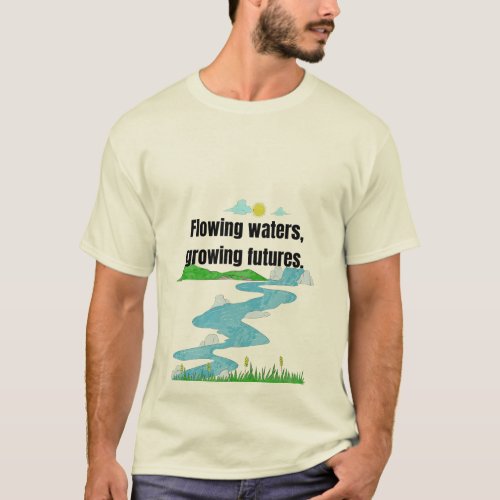 Flowing Waters Growing Futures T_Shirt