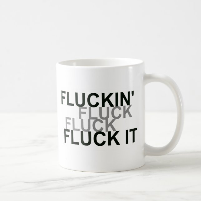 Fluckin Fluck It Coffee Mug (Right)