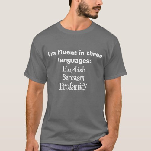 Fluent in 3 Languages English Sarcasm Profanity T_Shirt