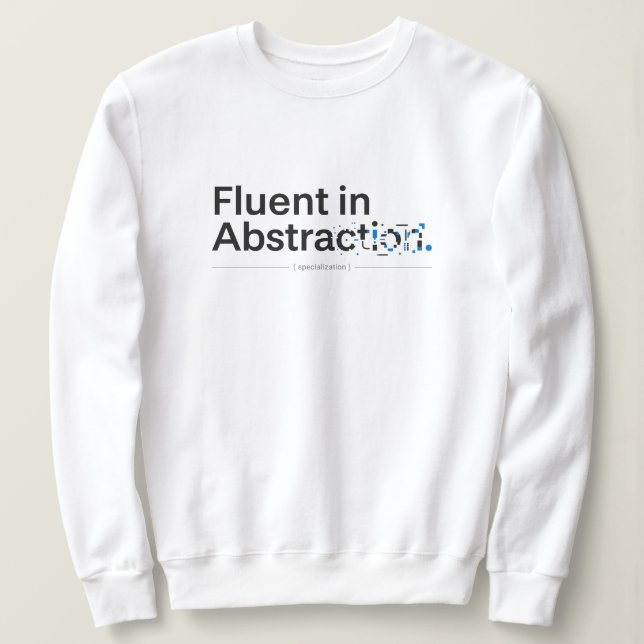 Fluent in Abstraction Minimalist Coding Concept Sweatshirt (Design Front)