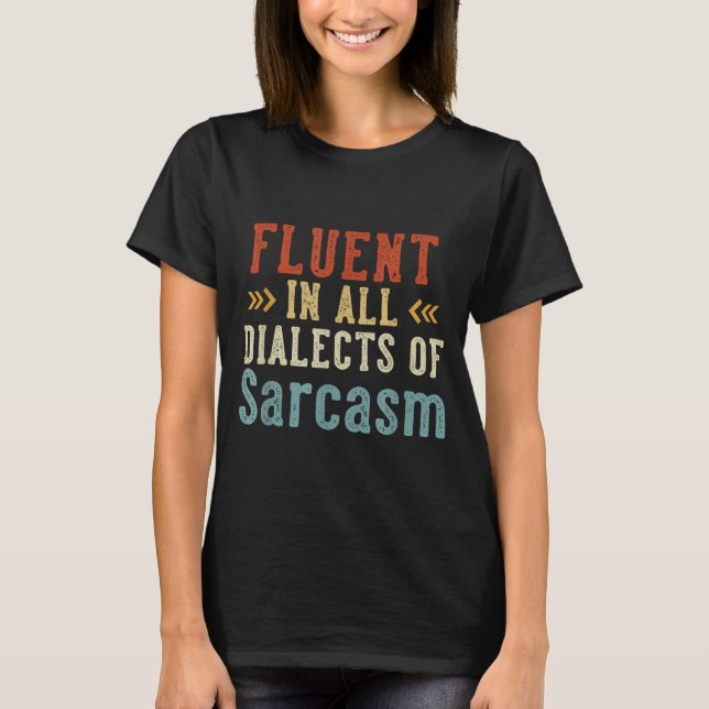 Fluent In All Dialects Of Sarcasm Retro Style  T-Shirt (Front)