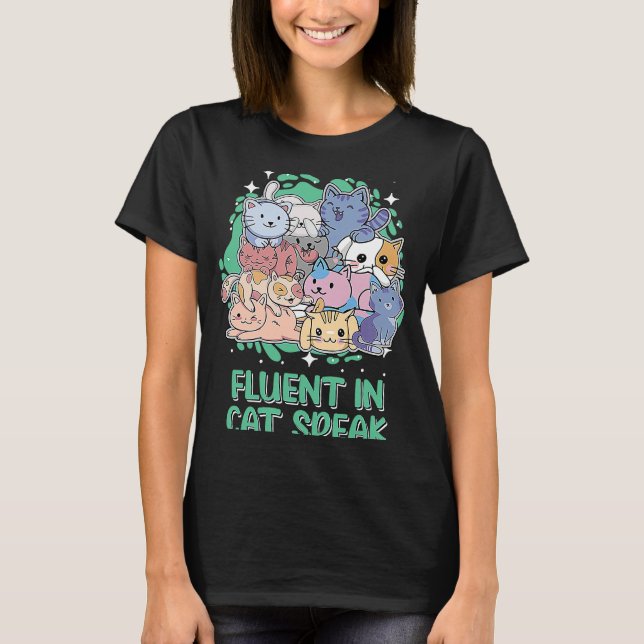 Fluent in Cat Speak Cat   Kitten Humor Cat Mom T-Shirt (Front)