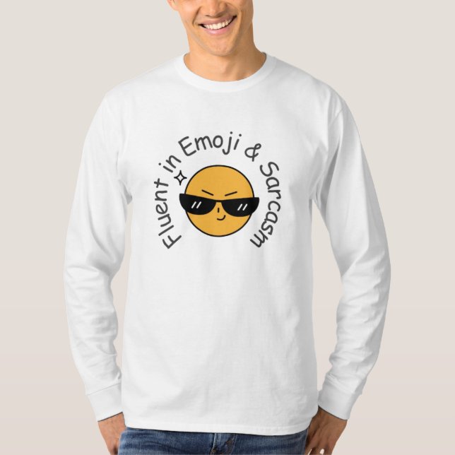 “Fluent in Emoji and Sarcasm” Funny  T-Shirt (Front)