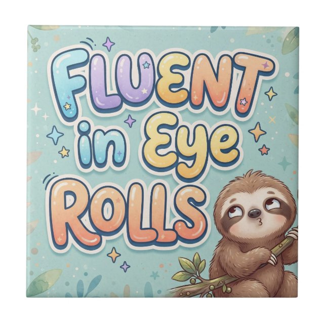 Fluent in Eye Rolling  | Funny Sloth and Quote Ceramic Tile (Front)