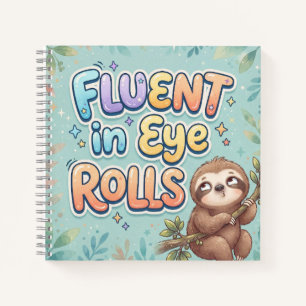 Fluent in Eye Rolling Funny Sloth and Quote Notebook