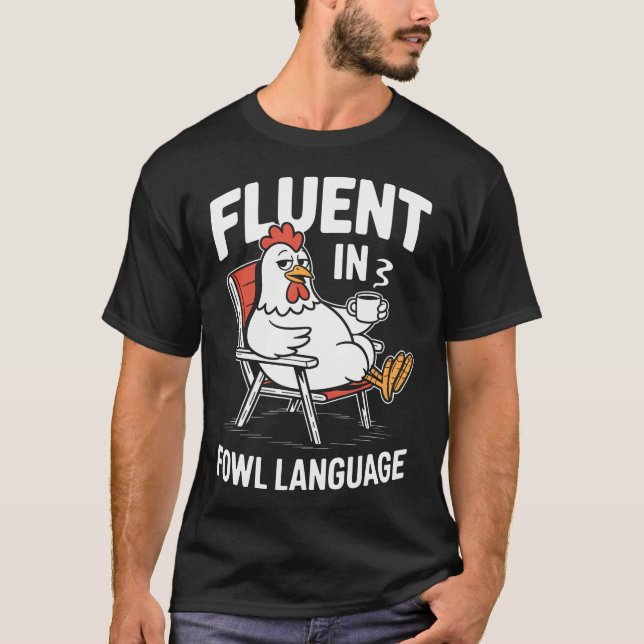 Fluent In Fowl Language Funny Chicken Pun Poultry T-Shirt (Front)