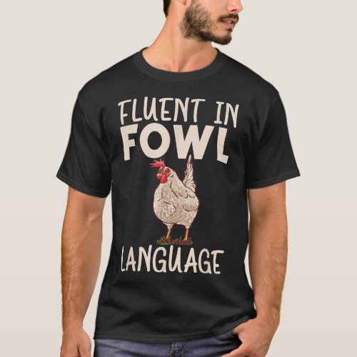 Fluent in fowl language Hen Chicken Lover T_Shirt