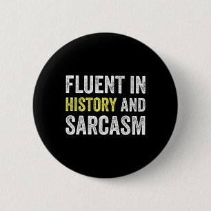 Fluent In History And Sarcasm Funny Teacher School Button