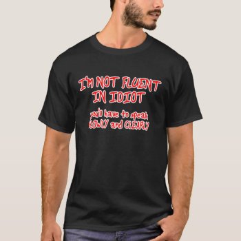 Fluent In Idiot Funny T-shirt Humor by FunnyBusiness at Zazzle