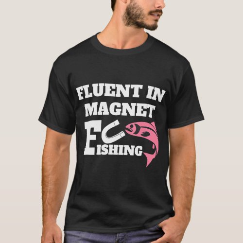 Fluent in Magnet Fishing T_Shirt