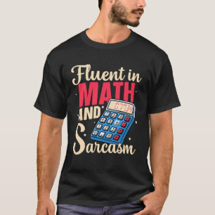 Fluent in Math and Sarcasm Funny Teacher Back to S T-Shirt