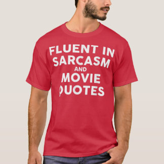Fluent In Sarcasm And Movie Quotes Sarcastic Gift T-Shirt