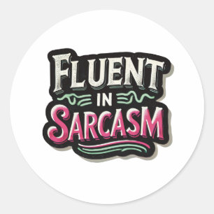 Fluent in sarcasm classic round sticker
