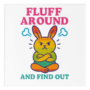 Fluff Around and Find Out Acrylic Print