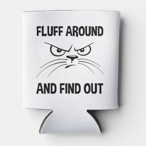 Fluff Around And Find Out Can Cooler