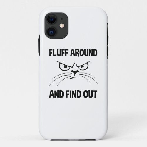 Fluff Around And Find Out iPhone 11 Case