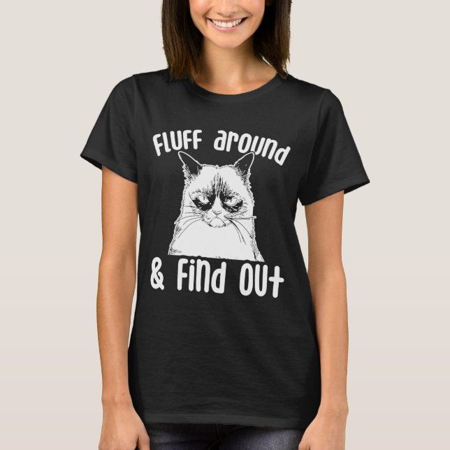 Fluff Around And Find Out  Cat Adult Humor T-Shirt (Front)