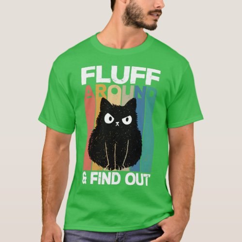 Fluff Around And Find Out Cat Humor Kitten Owner   T_Shirt