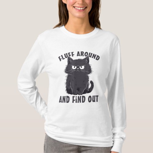 Fluff Around And Find Out Cat Lovers T_Shirt