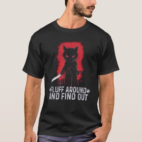 Fluff Around and Find Out Cat Owner Lover Cat T_Shirt