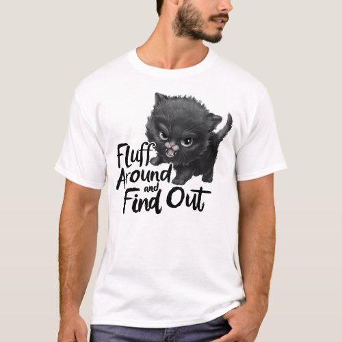 Fluff Around And Find Out _ Cute Black Cat  T_Shirt