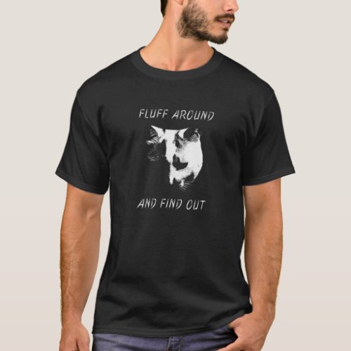 Fluff Around and Find Out  Dark Cat T_Shirt