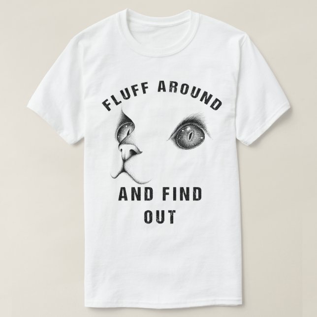Fluff Around And Find Out Funny Cat Adult Humor T-Shirt (Design Front)
