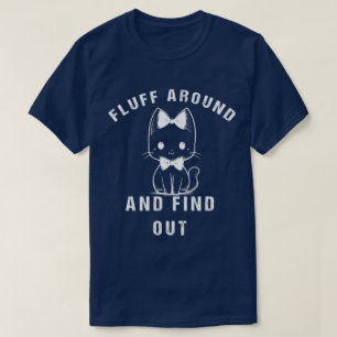 Fluff Around And Find Out Funny Cat Adult Humor T-Shirt