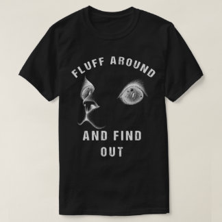 Fluff Around And Find Out Funny Cat Adult Humor T-Shirt