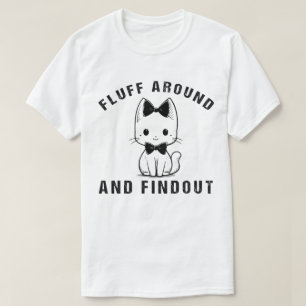 Fluff Around And Find Out Funny Cat Adult Humor T-Shirt