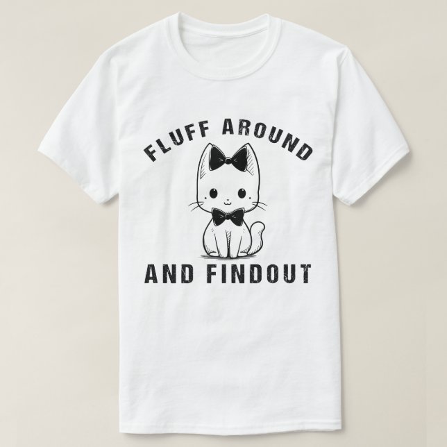 Fluff Around And Find Out Funny Cat Adult Humor T-Shirt (Design Front)