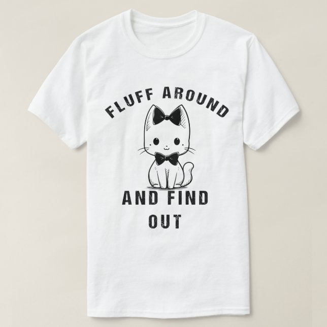 Fluff Around And Find Out Funny Cat Adult Humor T-Shirt (Design Front)
