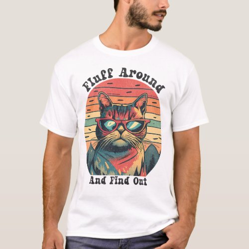 Fluff Around And Find Out Funny Cat Angry Catshirt T_Shirt