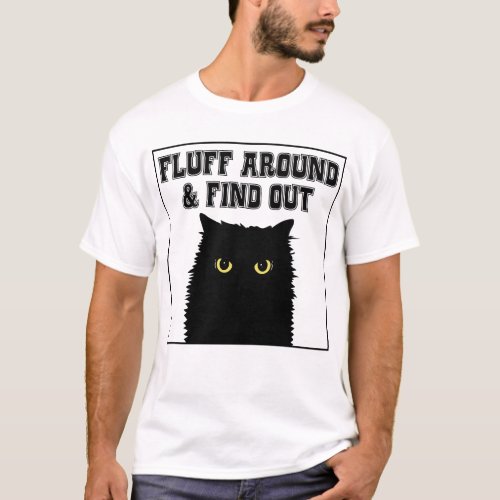Fluff Around And Find Out Funny Cat Lover T_Shirt