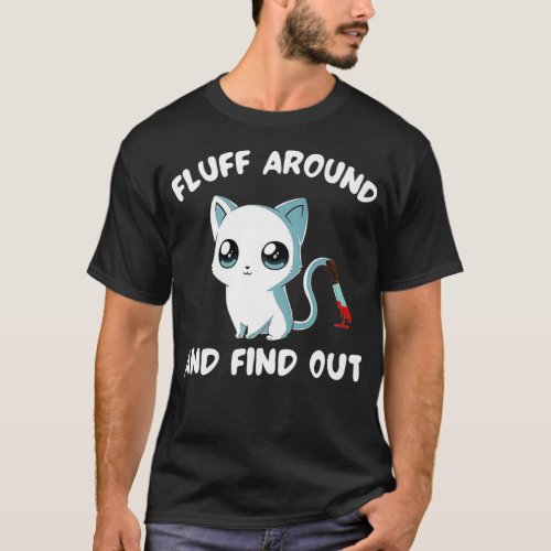 Fluff Around And Find Out Funny Cat Saying Men Wom T_Shirt
