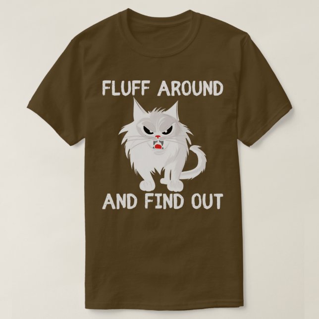 Fluff Around and Find Out funny cat T-Shirt (Design Front)