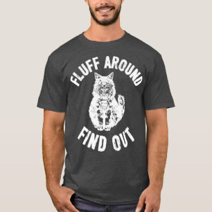 fluff around and find out funny cat T-Shirt