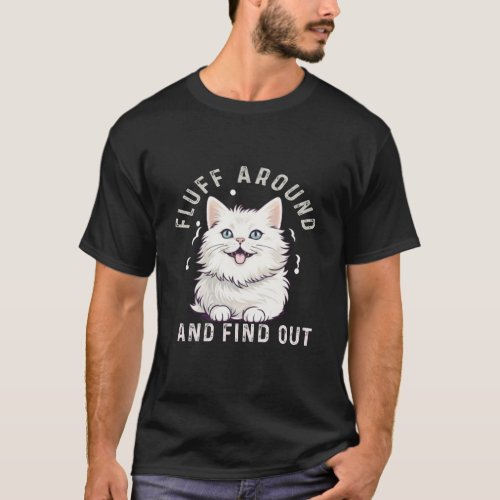 Fluff Around and Find Out Funny Cat  T_Shirt