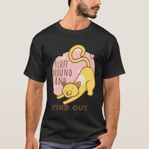 Fluff Around And Find Out Funny Cat  T_Shirt