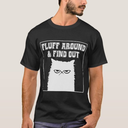 Fluff Around And Find Out Funny Cat T_Shirt