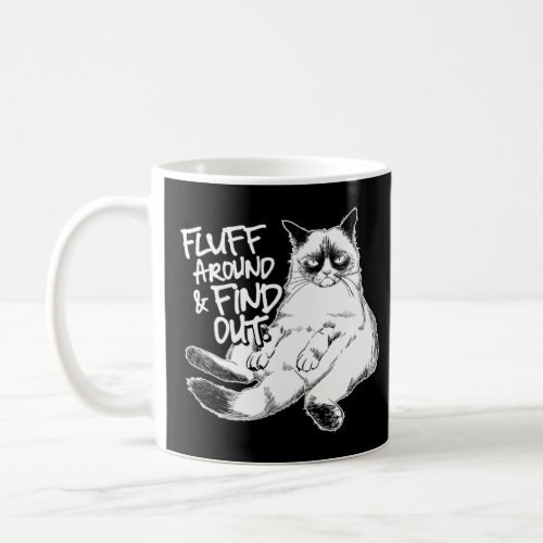 Fluff Around and Find Out Grumpy Kitty Sarcastic C Coffee Mug