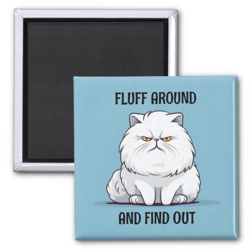 Fluff Around and Find Out Grumpy White Cat Magnet