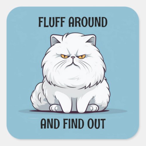Fluff Around and Find Out Grumpy White Cat Square Sticker