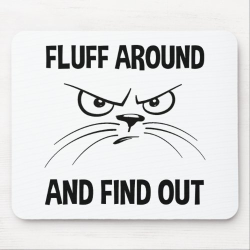 Fluff Around And Find Out Mouse Pad