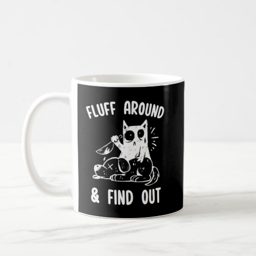 Fluff Around And Find Out Sarcastic Cat  Humor Wom Coffee Mug