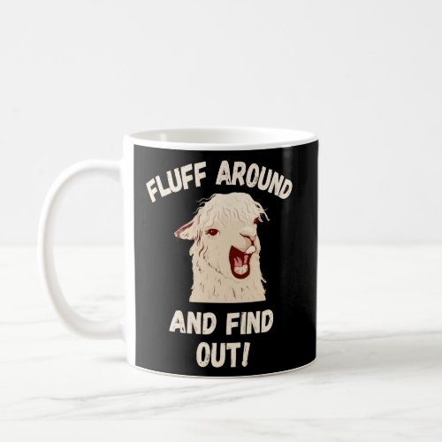 Fluff Around And Find Out Sarcastic Llama Angry Ll Coffee Mug