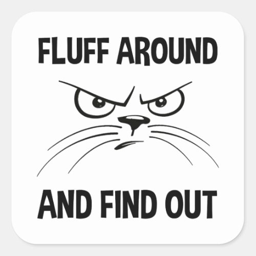 Fluff Around And Find Out Square Sticker