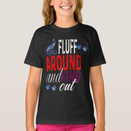 fluff around and find out T_Shirt